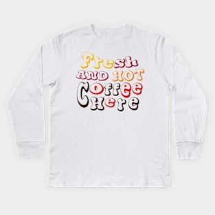 funny fresh and hot coffee here tee Kids Long Sleeve T-Shirt